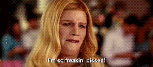 im freakin pissed